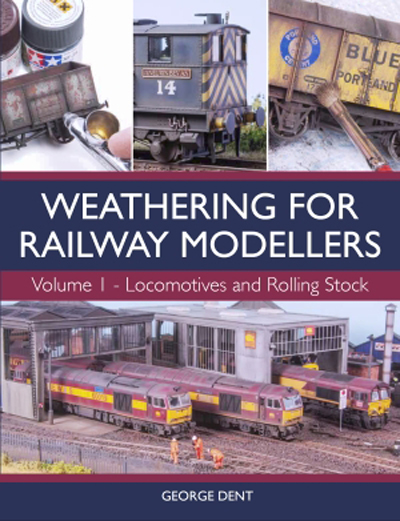 97695 Weathering For Railway Modellers by George Dent Volume 1